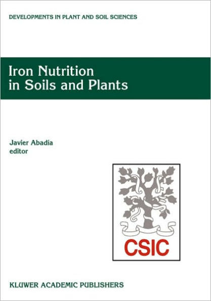 Iron Nutrition in Soils and Plants: Proceedings of the Seventh International Symposium on Iron Nutrition and Interactions in Plants, June 27-July 2, 1993, Zaragoza, Spain / Edition 1