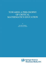 Title: Towards a Philosophy of Critical Mathematics Education / Edition 1, Author: Ole Skovsmose