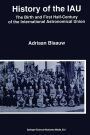History of the IAU: The Birth and First Half-Century of the International Astronomical Union