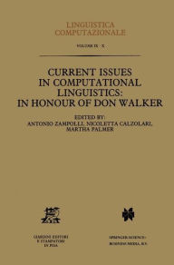Title: Current Issues in Computational Linguistics: In Honour of Don Walker / Edition 1, Author: Antonio Zampolli