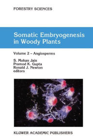 Title: Somatic Embryogenesis in Woody Plants: Volume 2 - Angiosperms / Edition 1, Author: S. Mohan Jain