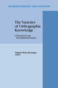 Title: The Varieties of Orthographic Knowledge: I: Theoretical and Developmental Issues / Edition 1, Author: V.W. Berninger