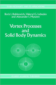 Title: Vortex Processes and Solid Body Dynamics: The Dynamic Problems of Spacecrafts and Magnetic Levitation Systems / Edition 1, Author: B. Rabinovich