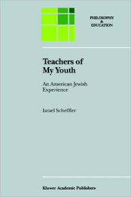 Title: Teachers of My Youth: An American Jewish Experience / Edition 1, Author: Israel Scheffler