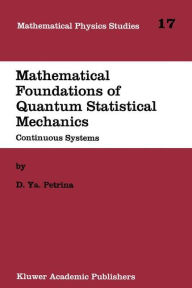 Title: Mathematical Foundations of Quantum Statistical Mechanics: Continuous Systems, Author: D.Y. Petrina