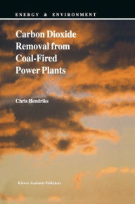 Title: Carbon Dioxide Removal from Coal-Fired Power Plants / Edition 1, Author: C. Hendriks