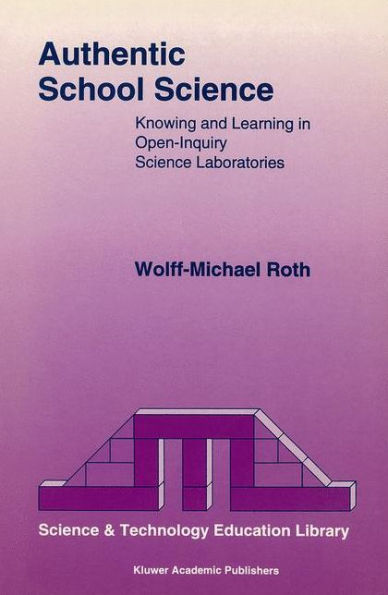 Authentic School Science: Knowing and Learning in Open-Inquiry Science Laboratories / Edition 1