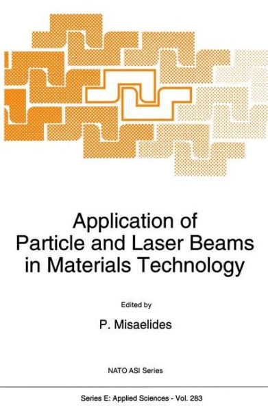 Application of Particle and Laser Beams in Materials Technology / Edition 1