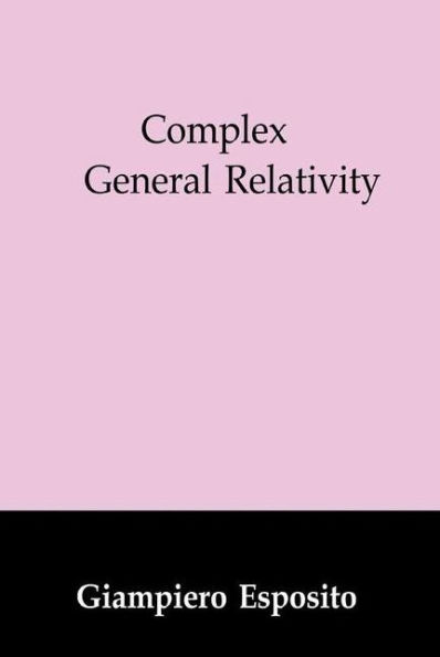 Complex General Relativity / Edition 1