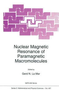 Title: Nuclear Magnetic Resonance of Paramagnetic Macromolecules / Edition 1, Author: G.N. la Mar