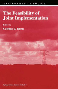 Title: The Feasibility of Joint Implementation, Author: C.J. Jepma