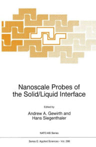 Title: Nanoscale Probes of the Solid/Liquid Interface / Edition 1, Author: Andrew A. Gewirth