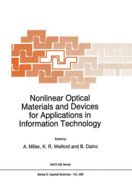 Title: Nonlinear Optical Materials and Devices for Applications in Information Technology / Edition 1, Author: A. Miller