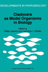 Title: Cladocera as Model Organisms in Biology: Proceedings of the Third International Symposium on Cladocera, held in Bergen, Norway, 9-16 August 1993, Author: Petter Larsson