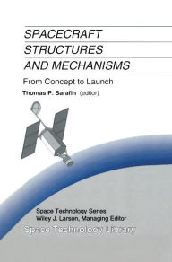 Title: Spacecraft Structures and Mechanisms: From Concept to Launch / Edition 1, Author: Thomas P. Sarafin