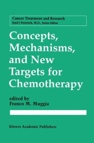 Title: Concepts, Mechanisms, and New Targets for Chemotherapy / Edition 1, Author: Franco M. Muggia
