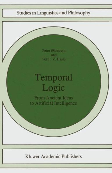 Temporal Logic: From Ancient Ideas to Artificial Intelligence / Edition 1