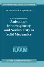 IUTAM Symposium on Anisotropy, Inhomogeneity and Nonlinearity in Solid Mechanics: Proceedings of the IUTAM-ISIMM Symposium held in Nottingham, U.K., 30 August - 3 September 1994 / Edition 1