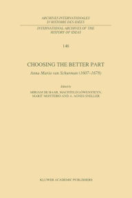Title: Choosing the Better Part: Anna Maria van Schurman (1607-1678) / Edition 1, Author: M.P. de Baar
