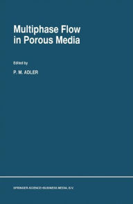 Title: Multiphase Flow in Porous Media / Edition 1, Author: P.M. Adler