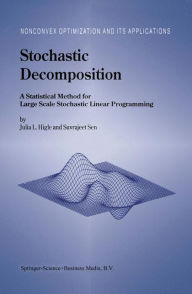Title: Stochastic Decomposition: A Statistical Method for Large Scale Stochastic Linear Programming / Edition 1, Author: Julia L. Higle