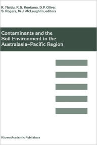 Title: Contaminants and the Soil Environment in the Australasia-Pacific Region: Proceedings of the First Australasia-Pacific Conference on Contaminants and Soil Environment in the Australasia-Pacific Region, held in Adelaide, Australia, 18-23 February 1996 / Edition 1, Author: R. Naidu
