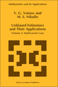 Title: Unbiased Estimators and their Applications: Volume 2: Multivariate Case / Edition 1, Author: V.G. Voinov