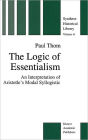 The Logic of Essentialism: An Interpretation of Aristotle's Modal Syllogistic