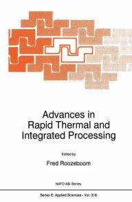 Title: Advances in Rapid Thermal and Integrated Processing / Edition 1, Author: F. Roozeboom