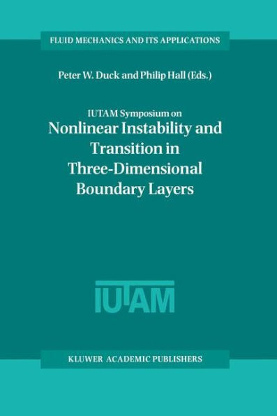 IUTAM Symposium on Nonlinear Instability and Transition in Three-Dimensional Boundary Layers: Proceedings of the IUTAM Symposium held in Manchester, U.K., 17-20 July 1995 / Edition 1