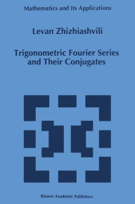 Title: Trigonometric Fourier Series and Their Conjugates, Author: L. Zhizhiashvili