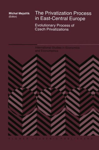 The Privatization Process in East-Central Europe: Evolutionary Process of Czech Privatization / Edition 1