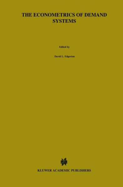 The Econometrics of Demand Systems: With Applications to Food Demand in the Nordic Countries / Edition 1