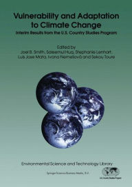 Vulnerability and Adaptation to Climate Change: Interim Results from the U.S. Country Studies Program / Edition 1