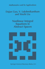 Title: Nonlinear Integral Equations in Abstract Spaces / Edition 1, Author: Dajun Guo