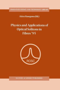 Title: Physics and Applications of Optical Solitons in Fibres '95: Proceedings of the Symposium held in Kyoto, Japan, November 14-17 1995 / Edition 1, Author: Akira Hasegawa