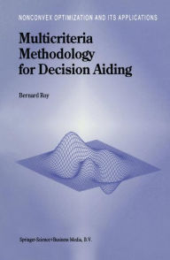 Title: Multicriteria Methodology for Decision Aiding / Edition 1, Author: B. Roy