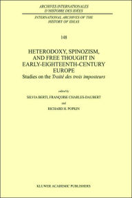 Title: Heterodoxy, Spinozism, and Free Thought in Early-Eighteenth-Century Europe: Studies on the Traité des Trois Imposteurs / Edition 1, Author: Silvia Berti