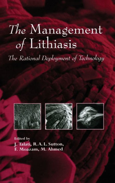The Management of Lithiasis: The Rational Deploy of Technology / Edition 1