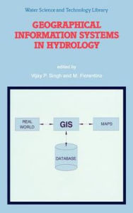Title: Geographical Information Systems in Hydrology / Edition 1, Author: V.P. Singh