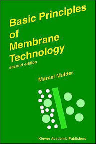 Title: Basic Principles of Membrane Technology / Edition 2, Author: Marcel Mulder