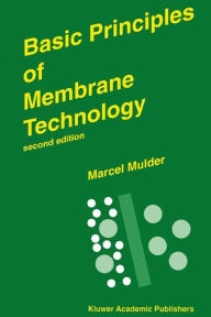 Title: Basic Principles of Membrane Technology / Edition 2, Author: Marcel Mulder
