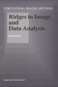 Title: Ridges in Image and Data Analysis / Edition 1, Author: D. Eberly