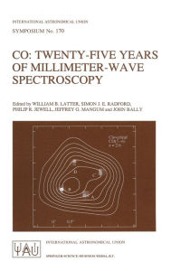 Title: CO: Twenty-Five Years of Millimeter-Wave Spectroscopy, Author: William B. Latter