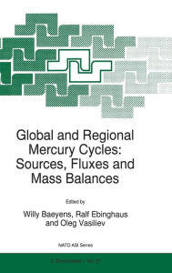 Title: Global and Regional Mercury Cycles: Sources, Fluxes and Mass Balances / Edition 1, Author: W. Baeyens