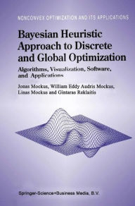 Title: Bayesian Heuristic Approach to Discrete and Global Optimization: Algorithms, Visualization, Software, and Applications / Edition 1, Author: Jonas Mockus