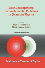 Title: New Developments on Fundamental Problems in Quantum Physics / Edition 1, Author: M. Ferrero
