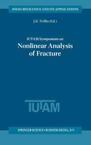 Title: IUTAM Symposium on Nonlinear Analysis of Fracture, Author: J.R. Willis