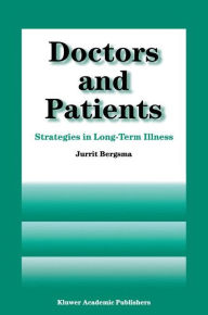Title: Doctors and Patients: Strategies in Long-term Illness / Edition 1, Author: J. Bergsma