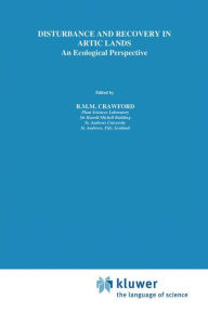 Title: Disturbance and Recovery in Arctic Lands: An Ecological Perspective, Author: R.M. Crawford